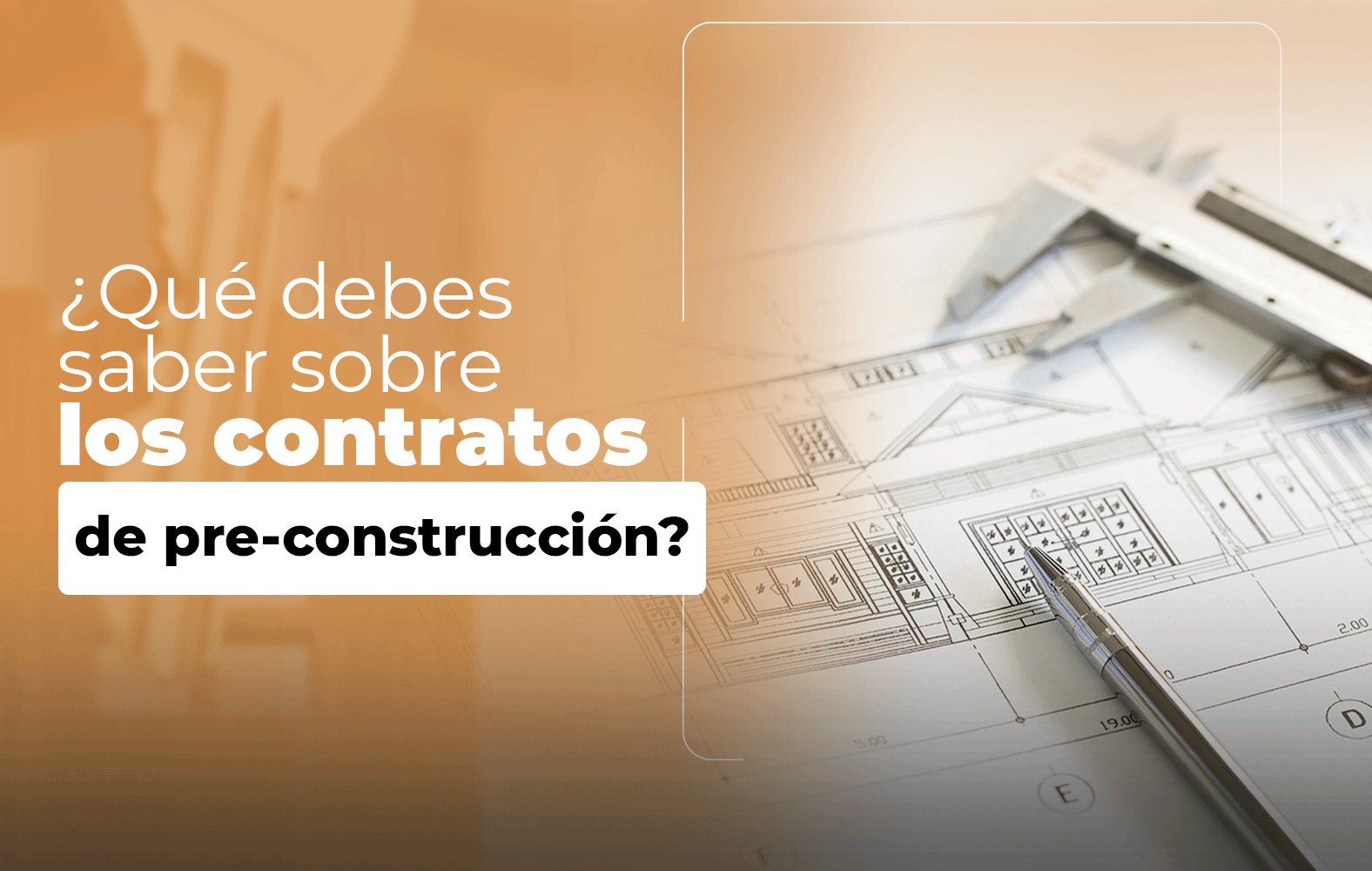 Cosas que debes saber sobre el contrato de PRE-CONSTRUCCIÓN