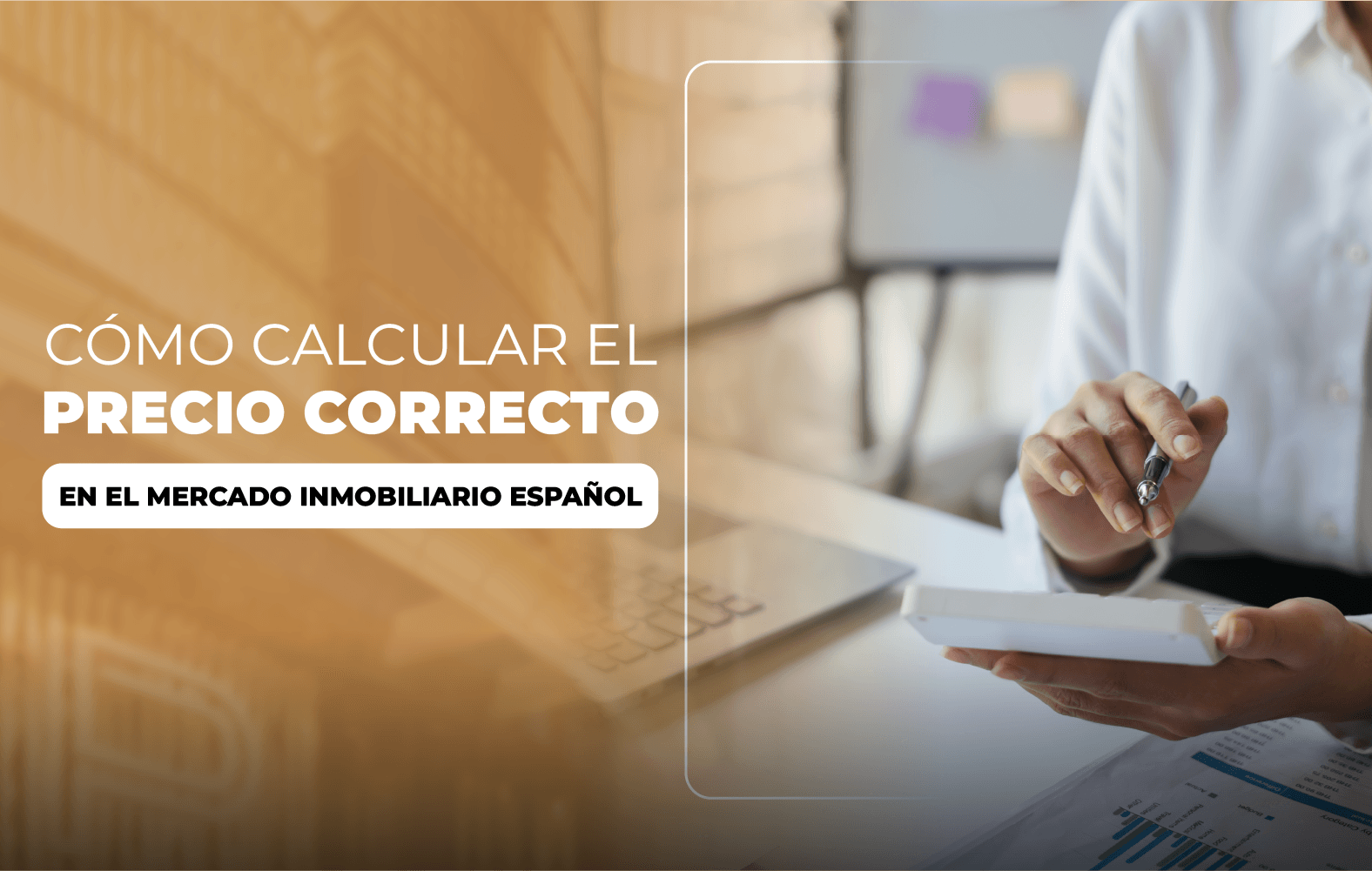 Cómo Calcular el Precio Correcto para tu Propiedad en el Mercado Inmobiliario Español